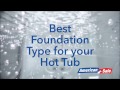 Best Foundation Type for your Hot Tub Best Foundation Type for your Hot Tub