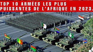TOP 10 ARMÉES LES PLUS PUISSANTES DE L'AFRIQUE EN 2023 •