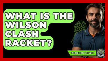 What Is The Wilson Clash Racket? - The Racket Xpert