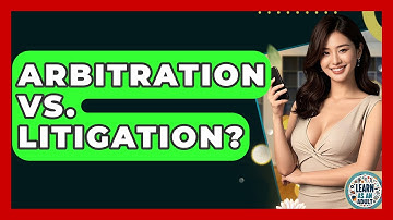 Arbitration Vs. Litigation? - Learn As An Adult