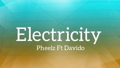 Pheelz - Electricity Ft Davido (Lyrics)