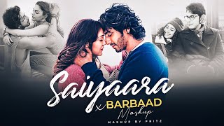 Saiyaara X Barbaad Mashup | Faheem Abdullah | Jubin Nautiyal | Pritz 