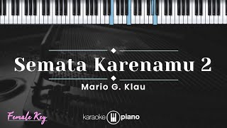 Semata Karenamu 2 - Mario G Klau (KARAOKE PIANO - FEMALE KEY)