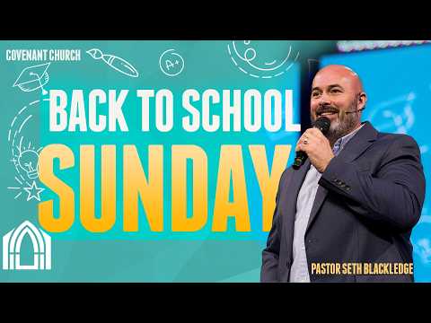 Back to School Sunday : Pastor Seth Blackledge