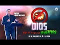 Dios no es dios de muertos - Pastor Javier Bertucci