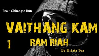 VAITHANG KAM RAM RIAH - 1 || Ziaktu : Hriata Tea