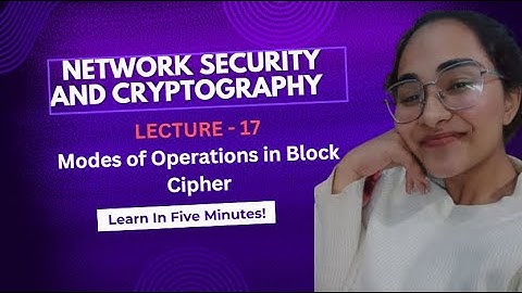 Lecture - 17 Modes of Operations in Block Cipher | Network Security And Cryptography |Full Explained