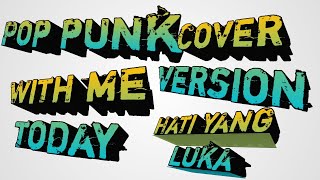Hati Yang Luka - With Me Today (Pop Punk Cover Version)