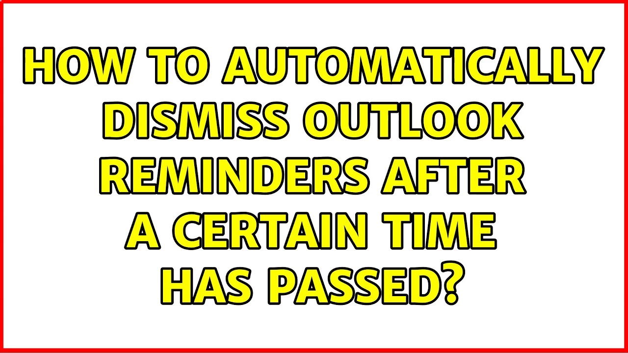 How To Automatically Dismiss Outlook Reminders After A Certain Time Has how-to-automatically-dismiss-outlook-reminders-after-a-certain-time-has