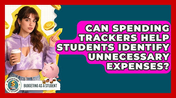Can Spending Trackers Help Students Identify Unnecessary Expenses? | Budgeting as a Student News