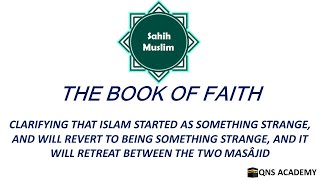 Sahih Muslim 1-65: Clarifying That Islam Started As Something Strange, .....