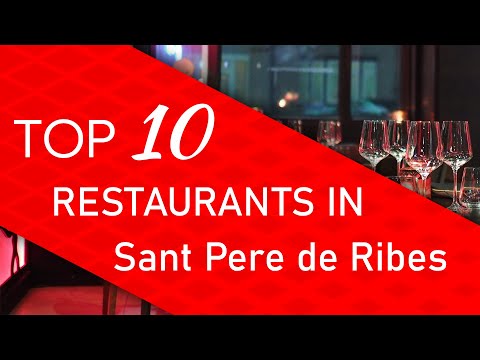 Top 10 best Restaurants in Sant Pere de Ribes, Spain