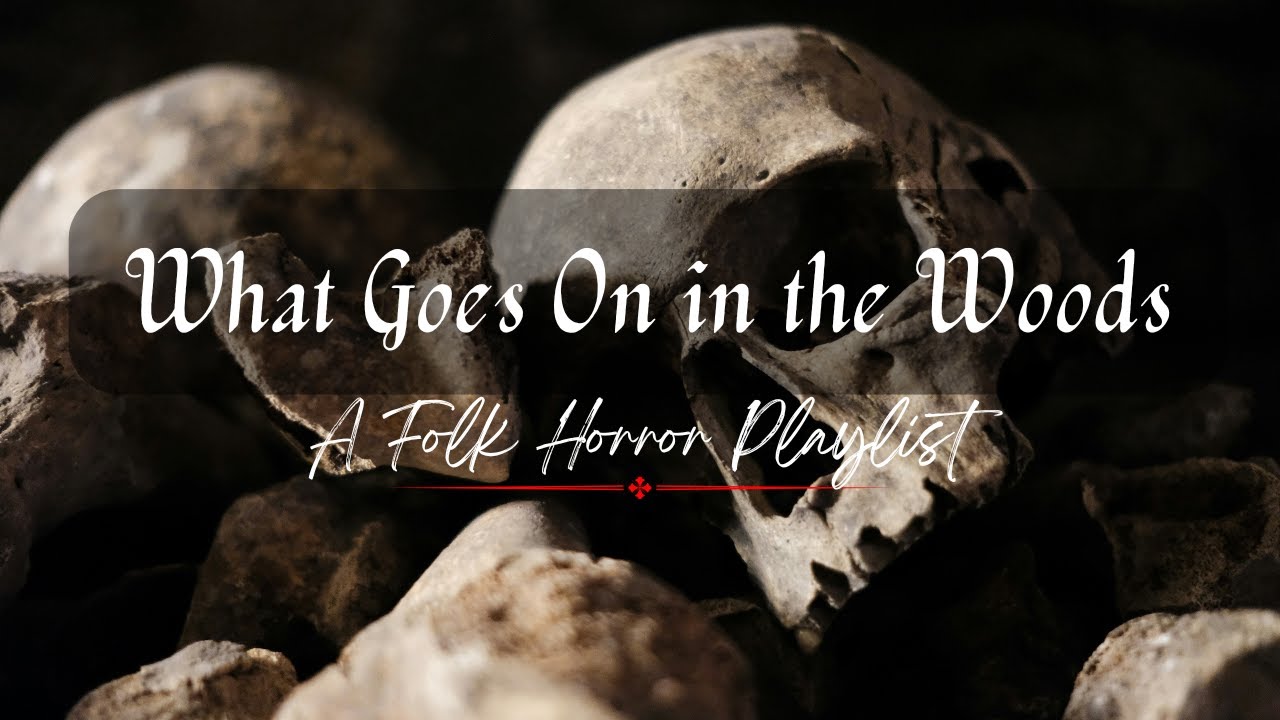 What Goes On in the Woods: A Folk Horror Playlist