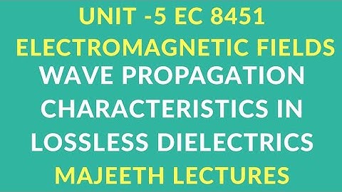 EC8451 ELECTROMAGNETIC FIELD WAVE PROPAGTION CHARACTERISTICS IN GOOD DIELECTRICS