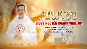 THÁNH LỄ TẠ ƠN 10 NĂM HỒNG ÂN LINH MỤC GIUSE NGUYỄN HOÀNG VINH, OP. - 03.08.2024