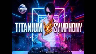 [Full Version] Titanium x Symphony (Mashup Live DJ Mix) | K.MOON