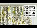 How to Make Goblet and Cartridge Pleated Curtains