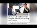 Foreign tourists including UK tourists might have to show 5 year social media history to enter USA!