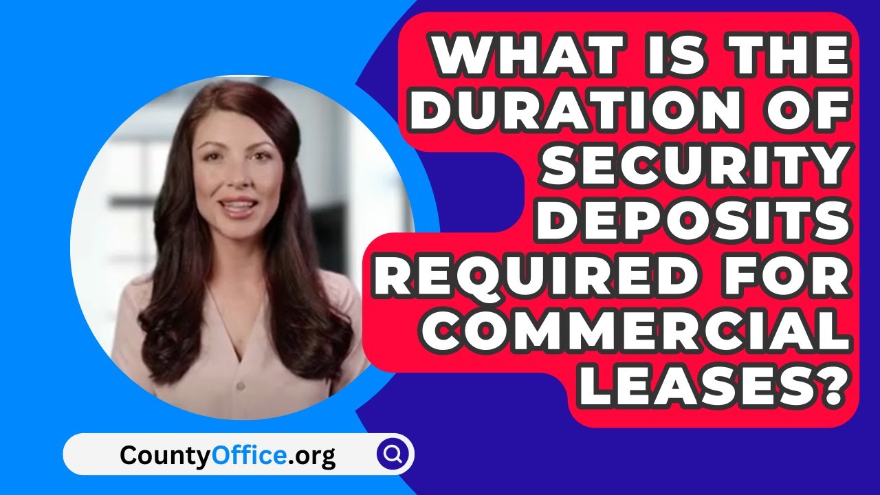 What Is The Duration Of Security Deposits Required For Commercial