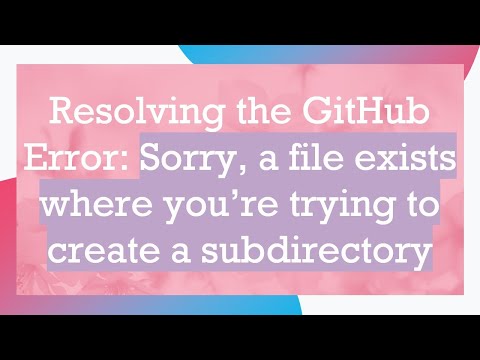 Resolving the GitHub Error: Sorry, a file exists where you’re trying to create a subdirectory