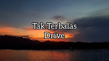 Tak Terbalas - Drive (Lyrics)