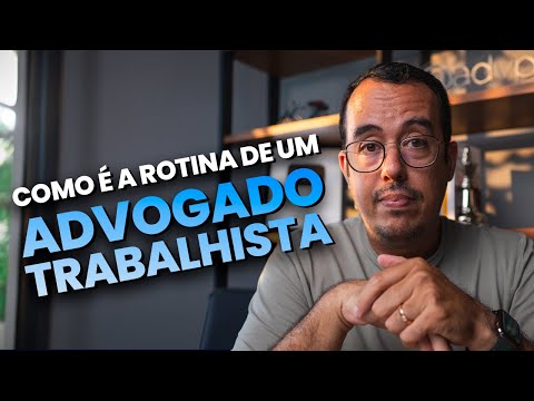 COMO É A ROTINA DE UM ADVOGADO TRABALHISTA