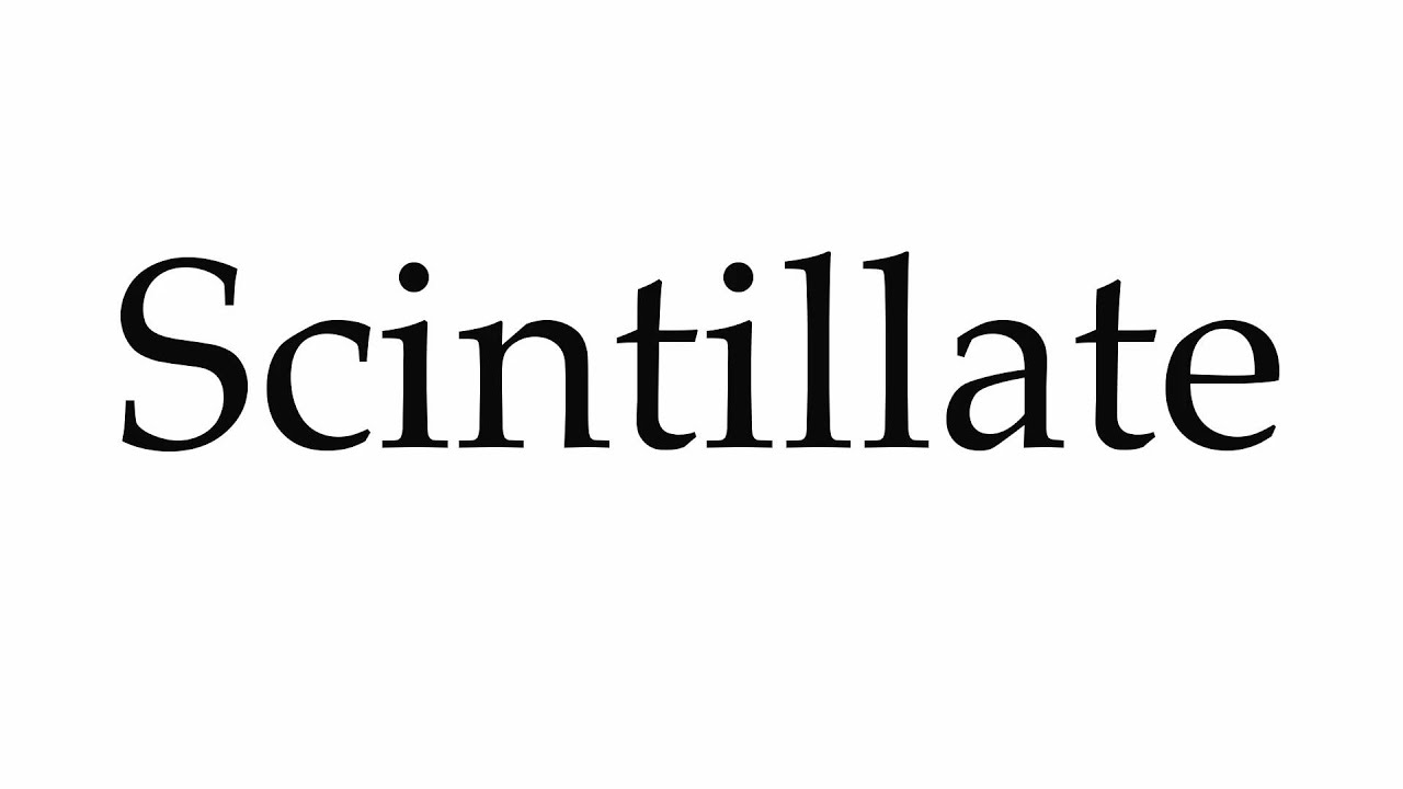 How to Pronounce Scintillate
