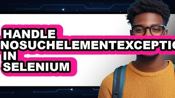 How To Handle NoSuchElementException In Selenium (Easy Method)