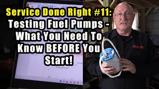 Service Done Right 11:  Testing Fuel Pumps  What You Need To Know BEFORE You Start!