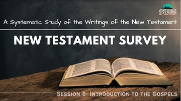 New Testament Survey| Session- 8| Introduction to the Gospels- Genre, Synoptic Problem, Reliability
