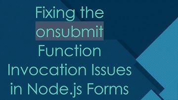 Fixing the onsubmit Function Invocation Issues in Node.js Forms