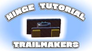 The Last Hinge Tutorial You will need in Trailmakers