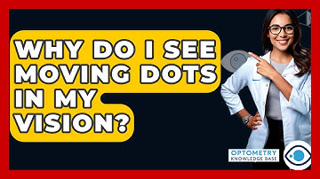 Why Do I See Moving Dots In My Vision? - Optometry Knowledge Base