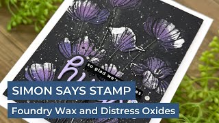 Foundry Wax and Distress Oxides | Simon Says Stamp