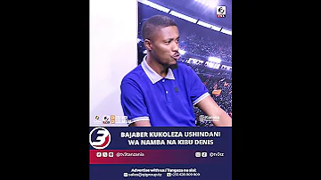 BAJABER KUKOLEZA USHINDANI KWA KIBU DENIS 
