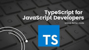 TypeScript for JavaScript Developers: Unlock Better Code