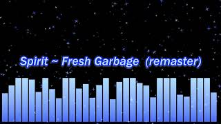 Spirit ~ Fresh Garbage (remaster)