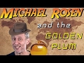 Michael Rosen and the Golden Plum (71st birthday collab entry)