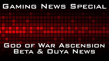 Gaming News Special - Ouya Developer Kit Release & God of War Ascension Beta News !