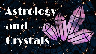 Astrology and Crystals: Unveiling the Astrological Secrets of Crystals
