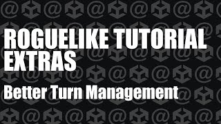 Unity Roguelike Tutorial : Extras - Better Turn Management