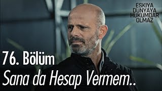 Sana da hesap vermem.. - Eşkıya Dünyaya Hükümdar Olmaz 76.  Resimi