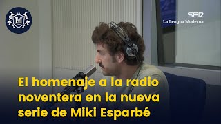 El homenaje a la radio de los 90 de la nueva serie de Miki Esparbé