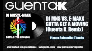 DJ MNS VS. E-MAXX - Gotta Get A Moving (Guenta K. Remix) Preview