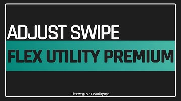 Easily Adjust Swipe - Flex Utility Premium