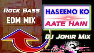 Haseeno Ko Aate Hain Dj Johir Mix Rock Bass Edm Mix