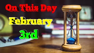 On This Day February 3rd