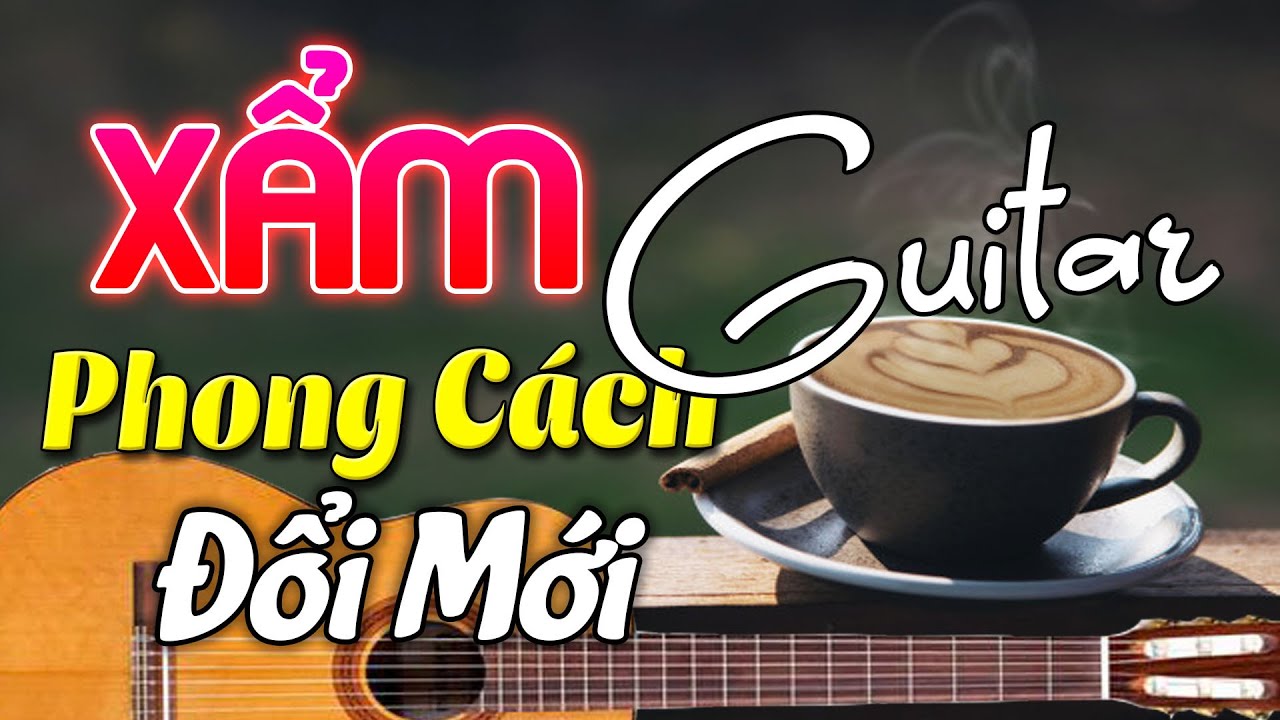 Liên Khúc Nhạc Xẩm Guitar Phong Cách Đổi Mới Hay Nhất Mọi Thời Đại | Nghe Thư Giãn Quên Hết Mệt Mỏi