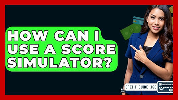 How Can I Use A Score Simulator? - CreditGuide360.com