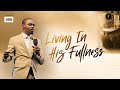 Living In His Fullness | Phaneroo Service 469 | Apostle Grace Lubega